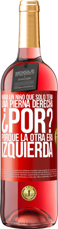 29,95 € Envío gratis | Vino Rosado Edición ROSÉ Había un niño que sólo tenía una pierna derecha. ¿Por? Porque la otra era izquierda Etiqueta Roja. Etiqueta personalizable Vino joven Cosecha 2023 Tempranillo