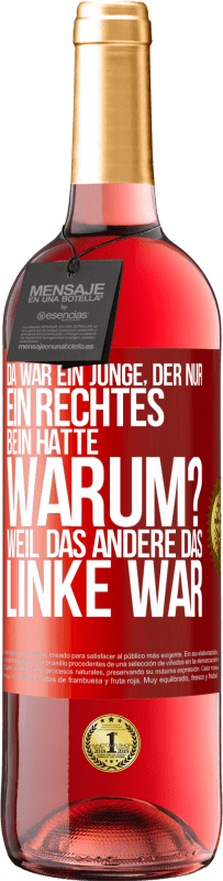 29,95 € Kostenloser Versand | Roséwein ROSÉ Ausgabe Da war ein Junge, der nur ein rechtes Bein hatte. Warum? Weil das andere das Linke war Rote Markierung. Anpassbares Etikett Junger Wein Ernte 2024 Tempranillo