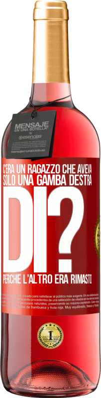 29,95 € Spedizione Gratuita | Vino rosato Edizione ROSÉ C'era un ragazzo che aveva solo una gamba destra. Di? Perché l'altro era rimasto Etichetta Rossa. Etichetta personalizzabile Vino giovane Raccogliere 2023 Tempranillo