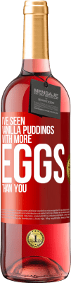 29,95 € Free Shipping | Rosé Wine ROSÉ Edition I've seen vanilla puddings with more eggs than you Red Label. Customizable label Young wine Harvest 2023 Tempranillo