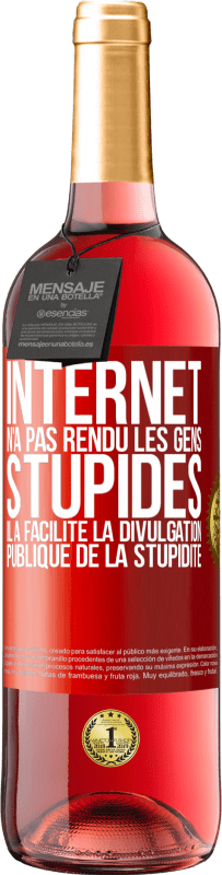 29,95 € Envoi gratuit | Vin rosé Édition ROSÉ Internet n'a pas rendu les gens stupides, il a facilité la divulgation publique de la stupidité Étiquette Rouge. Étiquette personnalisable Vin jeune Récolte 2023 Tempranillo