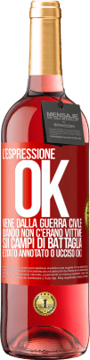 29,95 € Spedizione Gratuita | Vino rosato Edizione ROSÉ L'espressione OK viene dalla guerra civile, quando non c'erano vittime sui campi di battaglia, è stato annotato 0 ucciso (OK) Etichetta Rossa. Etichetta personalizzabile Vino giovane Raccogliere 2024 Tempranillo