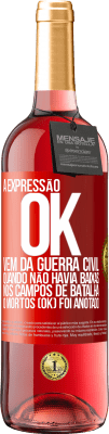 29,95 € Envio grátis | Vinho rosé Edição ROSÉ A expressão OK vem da Guerra Civil, quando não havia baixas nos campos de batalha, 0 mortos (OK) foi anotado Etiqueta Vermelha. Etiqueta personalizável Vinho jovem Colheita 2024 Tempranillo