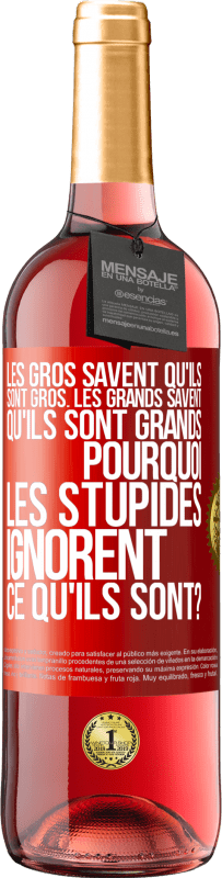 29,95 € Envoi gratuit | Vin rosé Édition ROSÉ Les gros savent qu'ils sont gros. Les grands savent qu'ils sont grands. Pourquoi les stupides ignorent ce qu'ils sont? Étiquette Rouge. Étiquette personnalisable Vin jeune Récolte 2024 Tempranillo