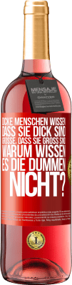 29,95 € Kostenloser Versand | Roséwein ROSÉ Ausgabe Dicke Menschen wissen, dass sie dick sind. Große, dass sie groß sind. Warum wissen es die Dummen nicht? Rote Markierung. Anpassbares Etikett Junger Wein Ernte 2024 Tempranillo