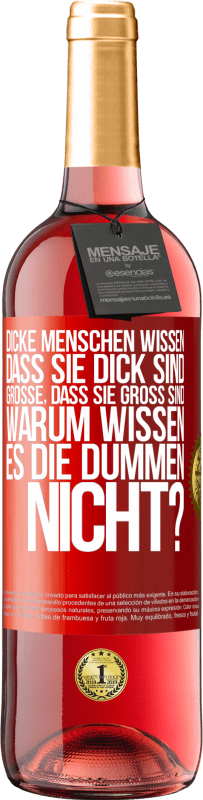 29,95 € Kostenloser Versand | Roséwein ROSÉ Ausgabe Dicke Menschen wissen, dass sie dick sind. Große, dass sie groß sind. Warum wissen es die Dummen nicht? Rote Markierung. Anpassbares Etikett Junger Wein Ernte 2023 Tempranillo