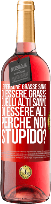 29,95 € Spedizione Gratuita | Vino rosato Edizione ROSÉ Le persone grasse sanno di essere grasse. Quelli alti sanno di essere alti. Perché non stupido? Etichetta Rossa. Etichetta personalizzabile Vino giovane Raccogliere 2024 Tempranillo