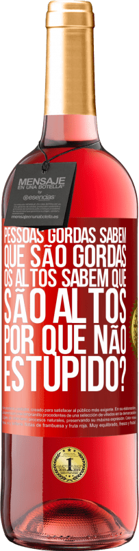 29,95 € Envio grátis | Vinho rosé Edição ROSÉ Pessoas gordas sabem que são gordas. Os altos sabem que são altos. Por que não estúpido? Etiqueta Vermelha. Etiqueta personalizável Vinho jovem Colheita 2024 Tempranillo