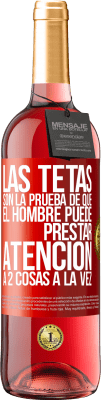 29,95 € Envío gratis | Vino Rosado Edición ROSÉ Las tetas son la prueba de que el hombre puede prestar atención a 2 cosas a la vez Etiqueta Roja. Etiqueta personalizable Vino joven Cosecha 2024 Tempranillo