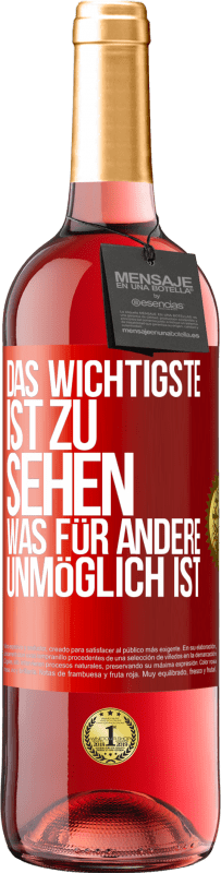 29,95 € Kostenloser Versand | Roséwein ROSÉ Ausgabe Das Wichtigste ist zu sehen, was für andere unmöglich ist Rote Markierung. Anpassbares Etikett Junger Wein Ernte 2023 Tempranillo