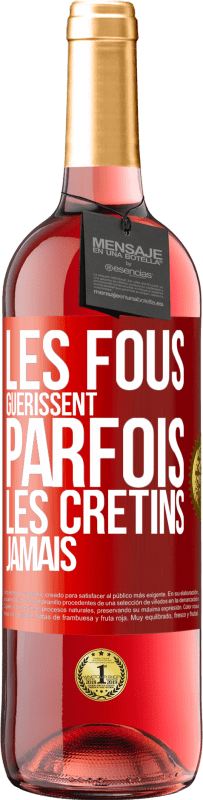 29,95 € Envoi gratuit | Vin rosé Édition ROSÉ Les fous guérissent parfois, les crétins jamais Étiquette Rouge. Étiquette personnalisable Vin jeune Récolte 2023 Tempranillo