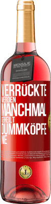 29,95 € Kostenloser Versand | Roséwein ROSÉ Ausgabe Verrückte werden manchmal geheilt, Dummköpfe nie Rote Markierung. Anpassbares Etikett Junger Wein Ernte 2025 Tempranillo