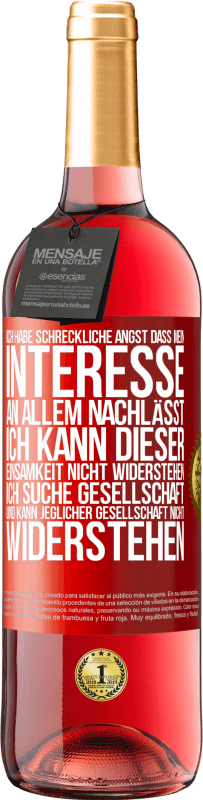 29,95 € Kostenloser Versand | Roséwein ROSÉ Ausgabe Ich habe schreckliche Angst, dass mein Interesse an allem nachlässt. Ich kann dieser Einsamkeit nicht widerstehen. Ich suche Ges Rote Markierung. Anpassbares Etikett Junger Wein Ernte 2024 Tempranillo