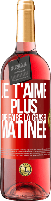 29,95 € Envoi gratuit | Vin rosé Édition ROSÉ Je t'aime plus que faire la grasse matinée Étiquette Rouge. Étiquette personnalisable Vin jeune Récolte 2023 Tempranillo