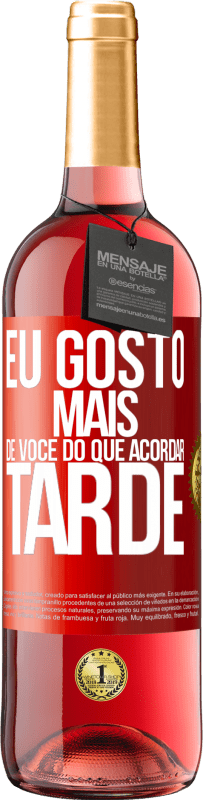 29,95 € Envio grátis | Vinho rosé Edição ROSÉ Eu gosto mais de você do que acordar tarde Etiqueta Vermelha. Etiqueta personalizável Vinho jovem Colheita 2023 Tempranillo