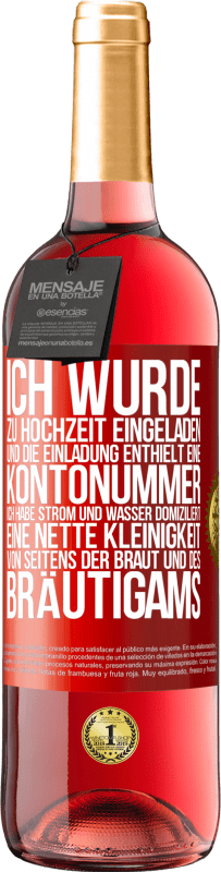 29,95 € Kostenloser Versand | Roséwein ROSÉ Ausgabe Ich wurde zu Hochzeit eingeladen und die Einladung enthielt eine Kontonummer. Ich habe Strom und Wasser domiziliert. Eine nette Rote Markierung. Anpassbares Etikett Junger Wein Ernte 2023 Tempranillo