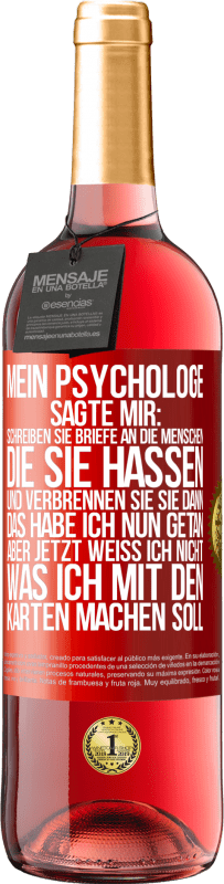 29,95 € Kostenloser Versand | Roséwein ROSÉ Ausgabe Mein Psychologe sagte mir: Schreiben Sie Briefe an die Menschen, die Sie hassen, und verbrennen Sie sie dann. Das habe ich nun g Rote Markierung. Anpassbares Etikett Junger Wein Ernte 2024 Tempranillo