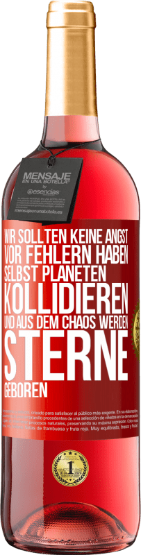 29,95 € Kostenloser Versand | Roséwein ROSÉ Ausgabe Wir sollten keine Angst vor Fehlern haben, selbst Planeten kollidieren und aus dem Chaos werden Sterne geboren Rote Markierung. Anpassbares Etikett Junger Wein Ernte 2024 Tempranillo