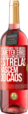 29,95 € Envio grátis | Vinho rosé Edição ROSÉ Não devemos ter medo de cometer erros, até mesmo planetas colidem e estrelas nascem do caos Etiqueta Vermelha. Etiqueta personalizável Vinho jovem Colheita 2024 Tempranillo