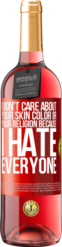 29,95 € Free Shipping | Rosé Wine ROSÉ Edition I don't care about your skin color or your religion because I hate everyone Red Label. Customizable label Young wine Harvest 2024 Tempranillo