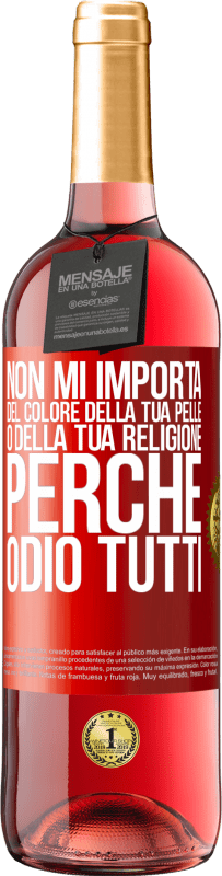 29,95 € Spedizione Gratuita | Vino rosato Edizione ROSÉ Non mi importa del colore della tua pelle o della tua religione perché odio tutti Etichetta Rossa. Etichetta personalizzabile Vino giovane Raccogliere 2023 Tempranillo