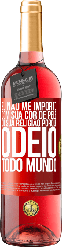 29,95 € Envio grátis | Vinho rosé Edição ROSÉ Eu não me importo com sua cor de pele ou sua religião porque odeio todo mundo Etiqueta Vermelha. Etiqueta personalizável Vinho jovem Colheita 2023 Tempranillo