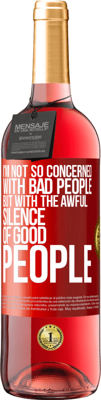 29,95 € 免费送货 | 桃红葡萄酒 ROSÉ版 我不是很关心坏人，而是关心好人的沉默 红色标签. 可自定义的标签 青年酒 收成 2025 Tempranillo