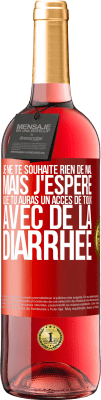 29,95 € Envoi gratuit | Vin rosé Édition ROSÉ Je ne te souhaite rien de mal, mais j'espère que tu auras un accès de toux avec de la diarrhée Étiquette Rouge. Étiquette personnalisable Vin jeune Récolte 2025 Tempranillo