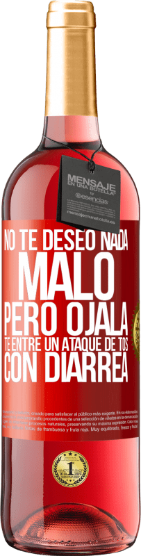 29,95 € Envío gratis | Vino Rosado Edición ROSÉ No te deseo nada malo, pero ojalá te entre un ataque de tos con diarrea Etiqueta Roja. Etiqueta personalizable Vino joven Cosecha 2024 Tempranillo