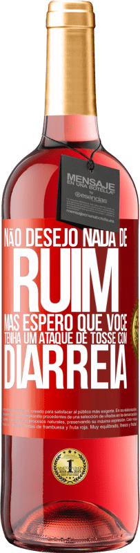 29,95 € Envio grátis | Vinho rosé Edição ROSÉ Não desejo nada de ruim, mas espero que você tenha um ataque de tosse com diarréia Etiqueta Vermelha. Etiqueta personalizável Vinho jovem Colheita 2024 Tempranillo