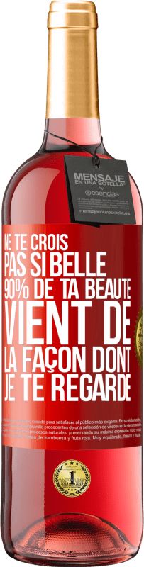 29,95 € Envoi gratuit | Vin rosé Édition ROSÉ Ne te crois pas si belle. 90% de ta beauté vient de la façon dont je te regarde Étiquette Rouge. Étiquette personnalisable Vin jeune Récolte 2023 Tempranillo