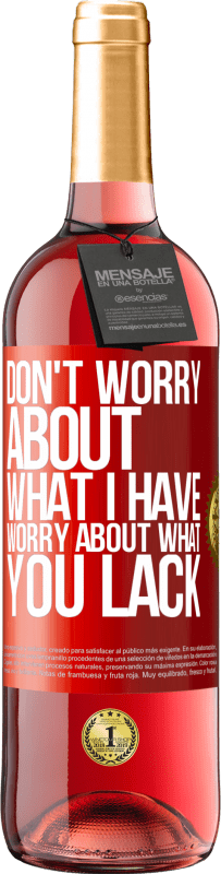 29,95 € Free Shipping | Rosé Wine ROSÉ Edition Don't worry about what I have, worry about what you lack Red Label. Customizable label Young wine Harvest 2023 Tempranillo