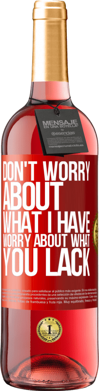 29,95 € Free Shipping | Rosé Wine ROSÉ Edition Don't worry about what I have, worry about what you lack Red Label. Customizable label Young wine Harvest 2025 Tempranillo