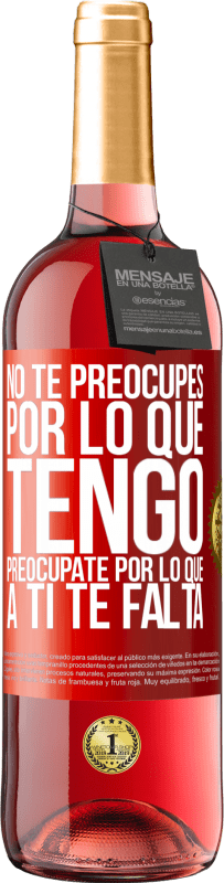 29,95 € Envío gratis | Vino Rosado Edición ROSÉ No te preocupes por lo que tengo, preocúpate por lo que a ti te falta Etiqueta Roja. Etiqueta personalizable Vino joven Cosecha 2025 Tempranillo