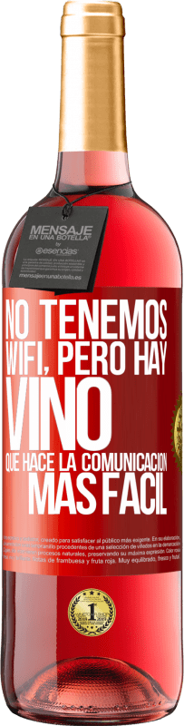 29,95 € Envío gratis | Vino Rosado Edición ROSÉ No tenemos Wifi, pero hay vino, que hace la comunicación más fácil Etiqueta Roja. Etiqueta personalizable Vino joven Cosecha 2024 Tempranillo