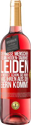 29,95 € Kostenloser Versand | Roséwein ROSÉ Ausgabe Ich hasse Menschen, die an Hoden-Taubheit leiden ... Du weißt schon, sie hören, was ihren aus den Eiern kommt Rote Markierung. Anpassbares Etikett Junger Wein Ernte 2025 Tempranillo