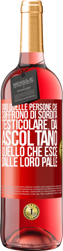 29,95 € Spedizione Gratuita | Vino rosato Edizione ROSÉ Odio quelle persone che soffrono di sordità testicolare ... dai, ascoltano quello che esce dalle loro palle Etichetta Rossa. Etichetta personalizzabile Vino giovane Raccogliere 2025 Tempranillo