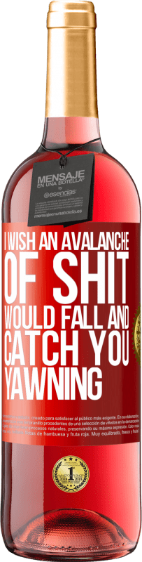 29,95 € Free Shipping | Rosé Wine ROSÉ Edition I wish an avalanche of shit would fall and catch you yawning Red Label. Customizable label Young wine Harvest 2024 Tempranillo