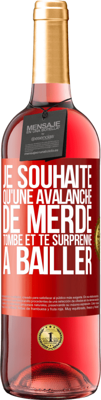 29,95 € Envoi gratuit | Vin rosé Édition ROSÉ Je souhaite qu'une avalanche de merde tombe et te surprenne à bâiller Étiquette Rouge. Étiquette personnalisable Vin jeune Récolte 2024 Tempranillo