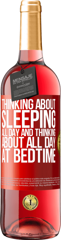 29,95 € Free Shipping | Rosé Wine ROSÉ Edition Thinking about sleeping all day and thinking about all day at bedtime Red Label. Customizable label Young wine Harvest 2024 Tempranillo