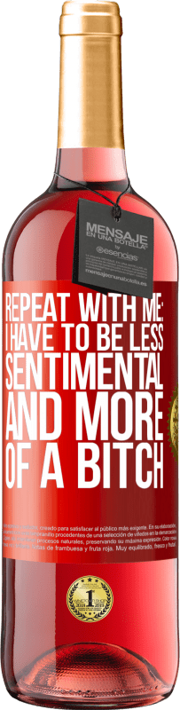 29,95 € Free Shipping | Rosé Wine ROSÉ Edition Repeat with me: I have to be less sentimental and more of a bitch Red Label. Customizable label Young wine Harvest 2023 Tempranillo