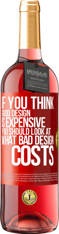 29,95 € Free Shipping | Rosé Wine ROSÉ Edition If you think good design is expensive, you should look at what bad design costs Red Label. Customizable label Young wine Harvest 2025 Tempranillo