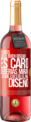 29,95 € Envío gratis | Vino Rosado Edición ROSÉ Si crees que el buen diseño es caro, deberías mirar lo que cuesta el mal diseño Etiqueta Roja. Etiqueta personalizable Vino joven Cosecha 2025 Tempranillo