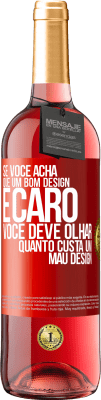 29,95 € Envio grátis | Vinho rosé Edição ROSÉ Se você acha que um bom design é caro, você deve olhar quanto custa um mau design Etiqueta Vermelha. Etiqueta personalizável Vinho jovem Colheita 2024 Tempranillo