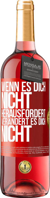 29,95 € Kostenloser Versand | Roséwein ROSÉ Ausgabe Wenn es dich nicht herausfordert, verändert es dich nicht Rote Markierung. Anpassbares Etikett Junger Wein Ernte 2024 Tempranillo