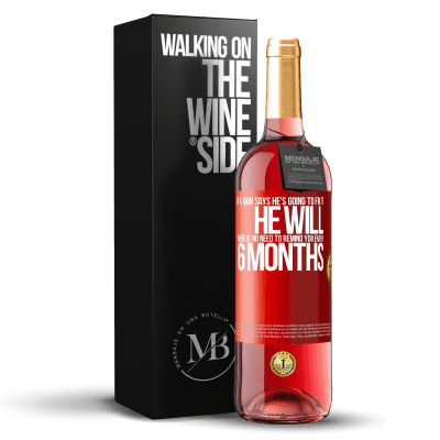 «If a man says he's going to fix it, he will. There is no need to remind you every 6 months» ROSÉ Edition