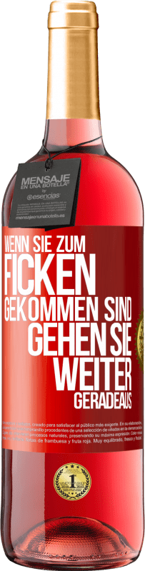 29,95 € Kostenloser Versand | Roséwein ROSÉ Ausgabe Wenn Sie zum Ficken gekommen sind, gehen Sie weiter geradeaus Rote Markierung. Anpassbares Etikett Junger Wein Ernte 2023 Tempranillo