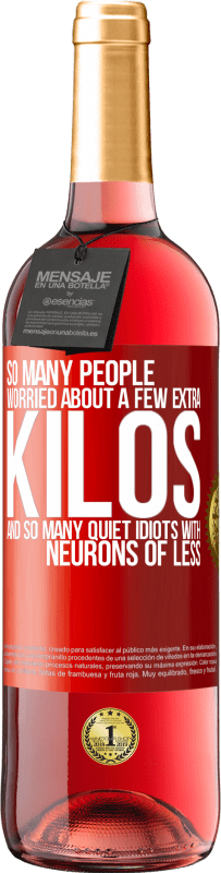 29,95 € 免费送货 | 桃红葡萄酒 ROSÉ版 如此多的人担心体重增加几公斤，以及许多神经元较少的白痴 红色标签. 可自定义的标签 青年酒 收成 2025 Tempranillo