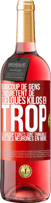 29,95 € Envoi gratuit | Vin rosé Édition ROSÉ Beaucoup de gens s'inquiétent de quelques kilos en trop et beaucoup d'idiots sont tranquilles avec des neurones en moins Étiquette Rouge. Étiquette personnalisable Vin jeune Récolte 2024 Tempranillo