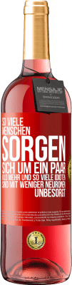 29,95 € Kostenloser Versand | Roséwein ROSÉ Ausgabe So viele Menschen sorgen sich um ein paar Kilo mehr und so viele Idioten sind mit weniger Neuronen unbesorgt Rote Markierung. Anpassbares Etikett Junger Wein Ernte 2024 Tempranillo